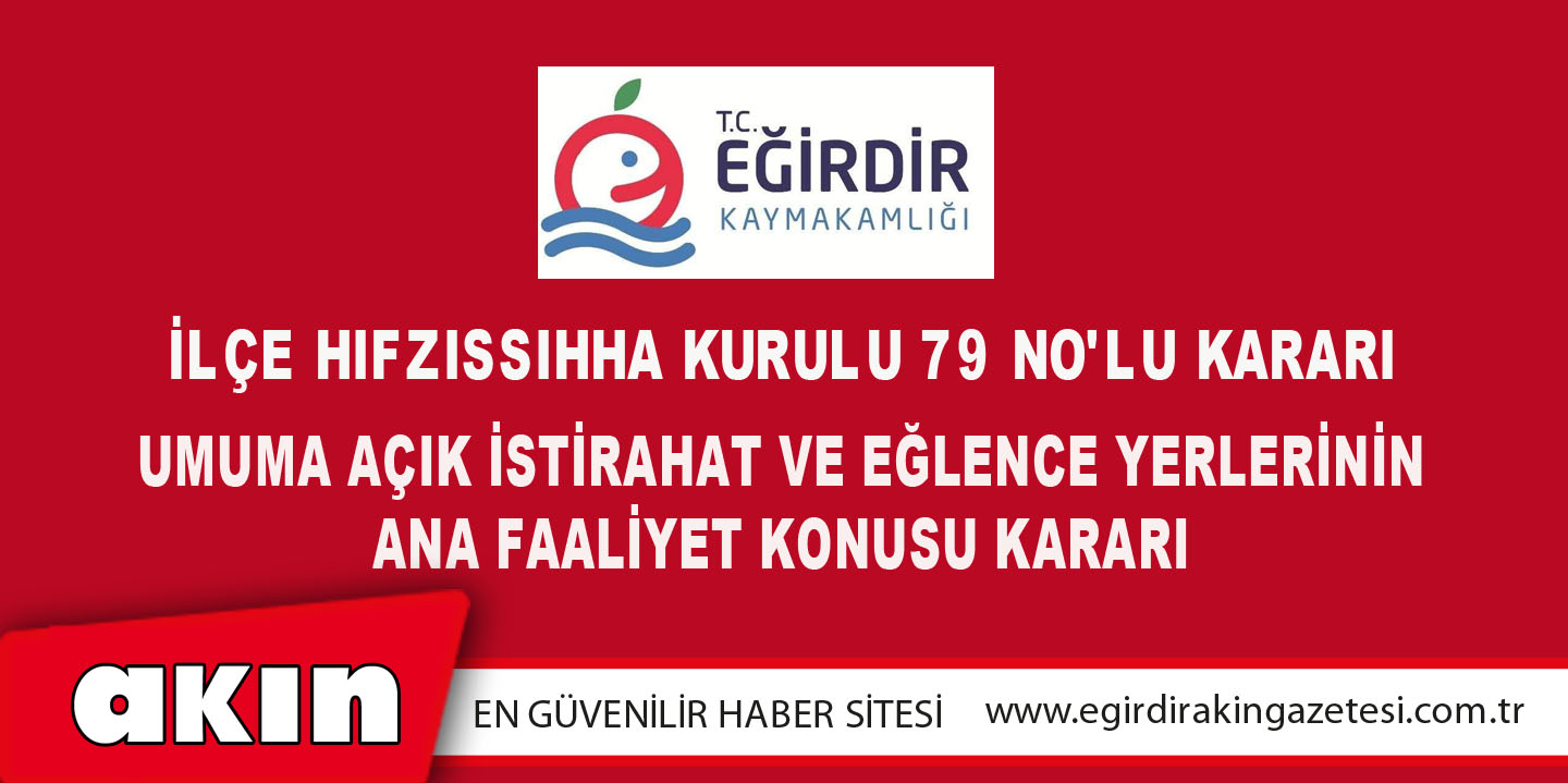 eğirdir haber,akın gazetesi,egirdir haberler,son dakika,İLÇE HIFZISSIHHA KURULU 79 NO'LU KARARI