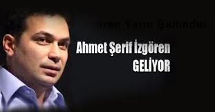 AHMET ŞERİF İZGÖREN 22 ŞUBAT'TA BASINLA BULUŞUYOR