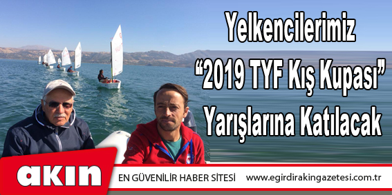 Yelkencilerimiz  “2019 TYF Kış Kupası”  Yarışlarına Katılacak