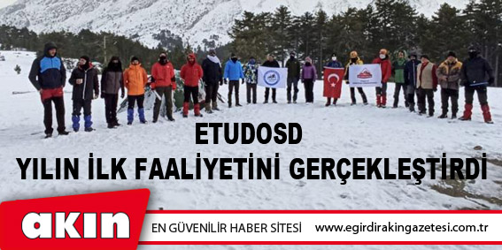 eğirdir haber,akın gazetesi,egirdir haberler,son dakika,ETUDOSD Yılın İlk Faaliyetini Gerçekleştirdi