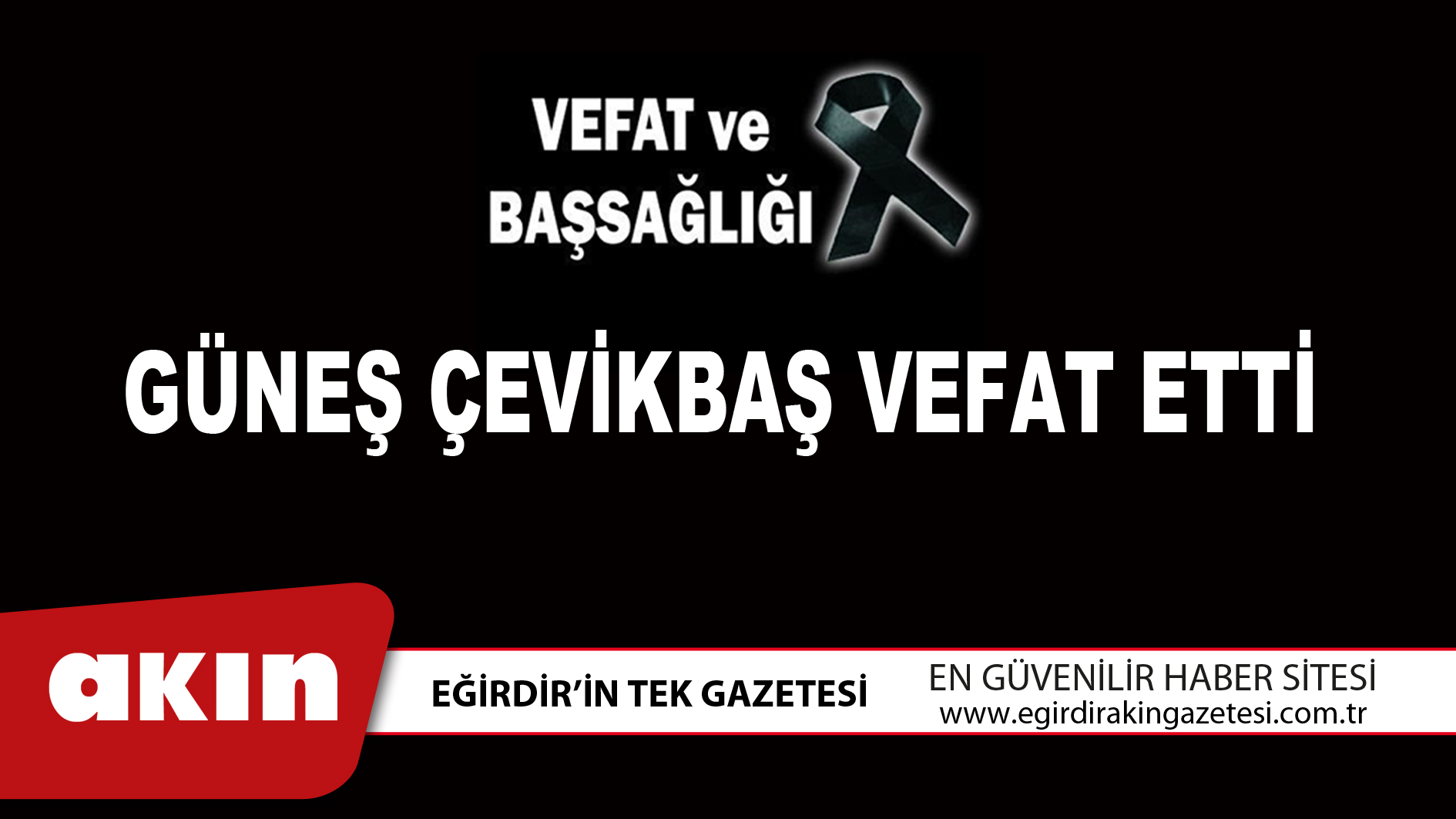 GÜNEŞ ÇEVİKBAŞ VEFAT ETTİ