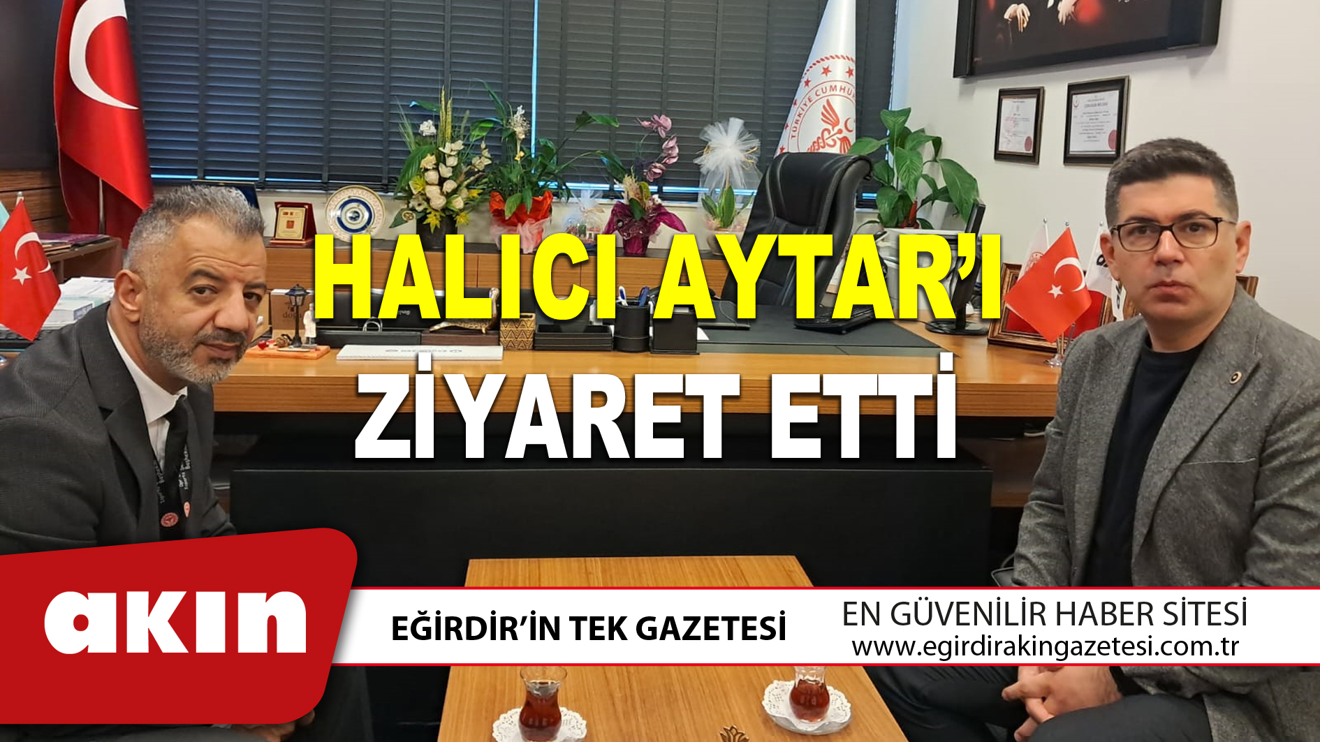 eğirdir haber,akın gazetesi,egirdir haberler,son dakika,HALICI AYTAR’I ZİYARET ETTİ