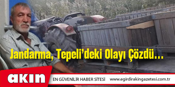Jandarma, Tepeli’deki Olayı Çözdü…