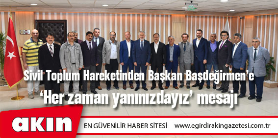 eğirdir haber,akın gazetesi,egirdir haberler,son dakika,Sivil Toplum Hareketinden Başkan Başdeğirmen’e ‘Her zaman yanınızdayız’ mesajı