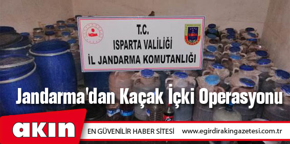 eğirdir haber,akın gazetesi,egirdir haberler,son dakika,Jandarma'dan Kaçak İçki Operasyonu