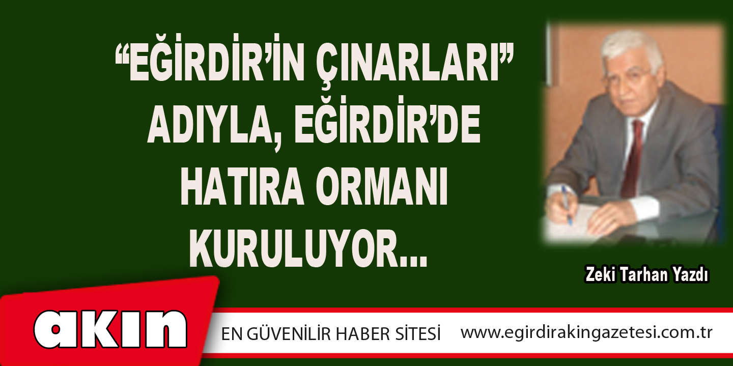 “Eğirdir’in Çınarları” Adıyla, Eğirdir’de Hatıra Ormanı Kuruluyor…