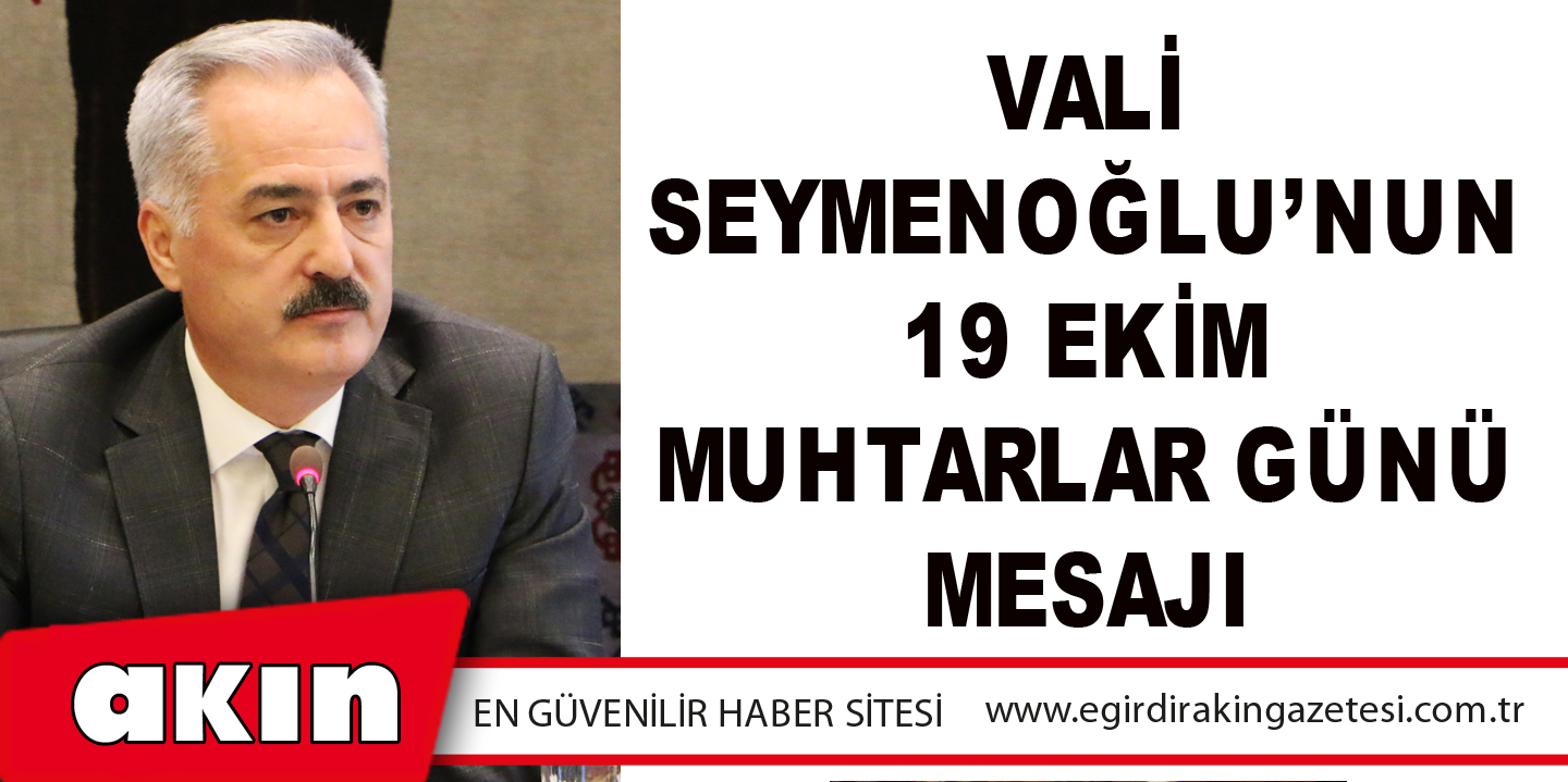 Vali Seymenoğlu’nun 19 Ekim Muhtarlar Günü Mesajı