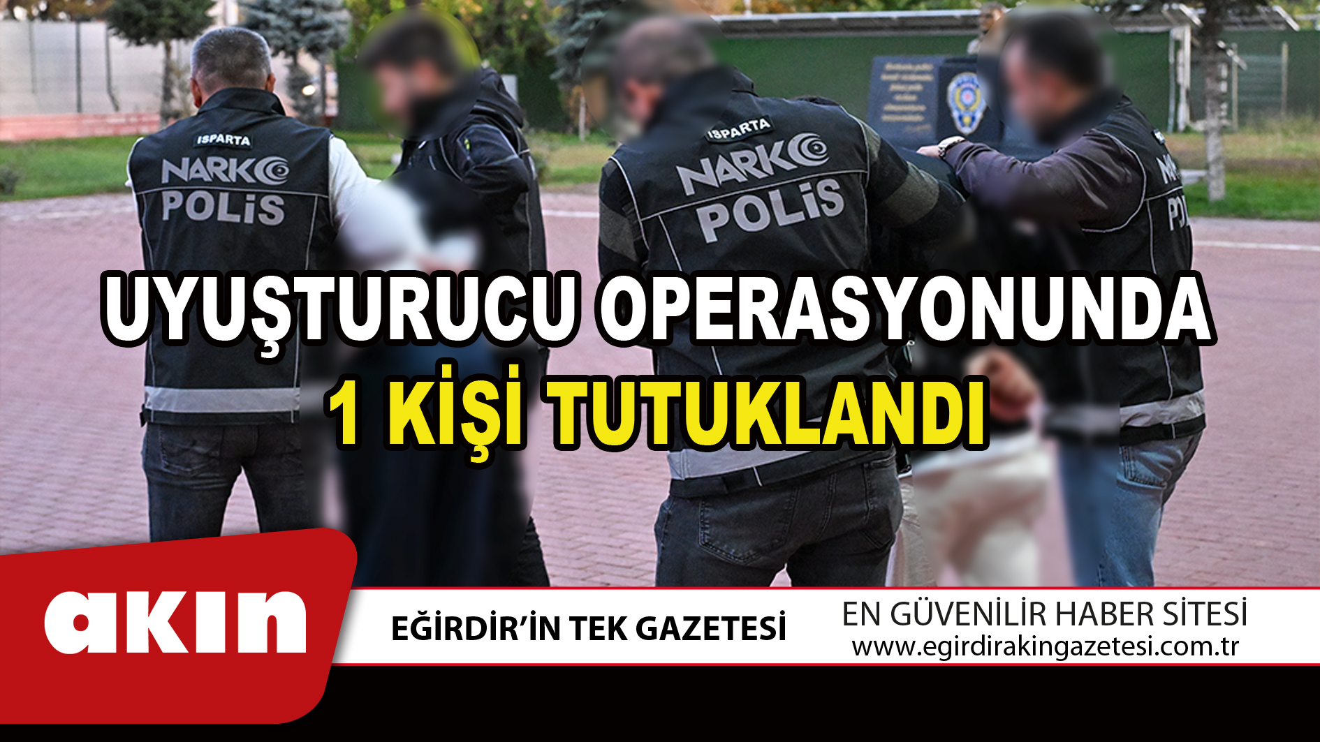 UYUŞTURUCU OPERASYONUNDA 1 KİŞİ TUTUKLANDI