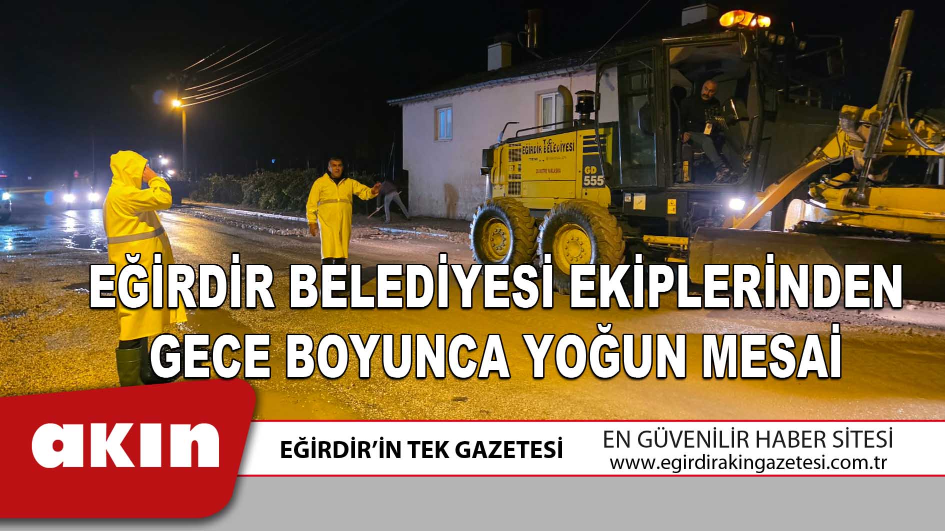 EĞİRDİR BELEDİYESİ EKİPLERİNDEN GECE BOYUNCA YOĞUN MESAİ