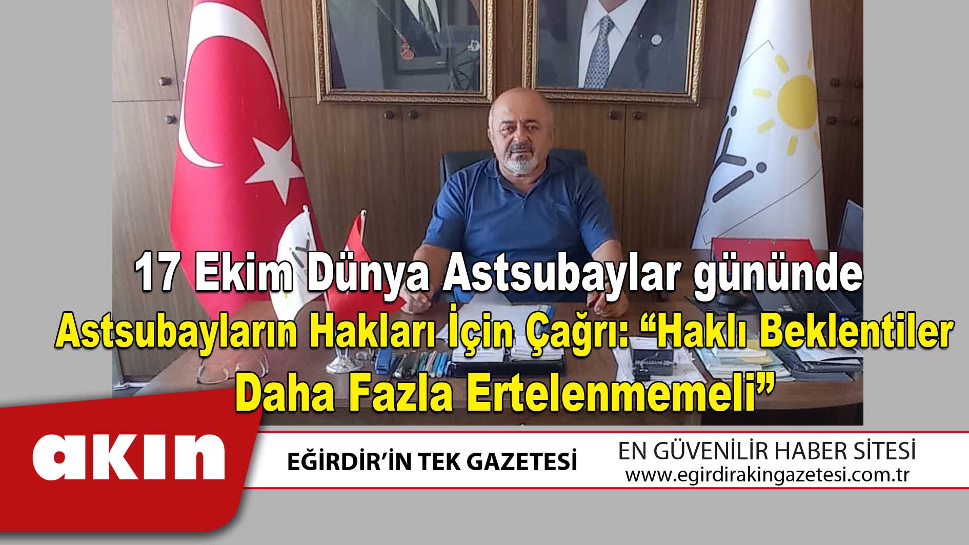 eğirdir haber,akın gazetesi,egirdir haberler,son dakika,17 Ekim Dünya Astsubaylar gününde Astsubayların Hakları İçin Çağrı “Haklı Beklentiler Daha Fazla Ertelenmemeli”