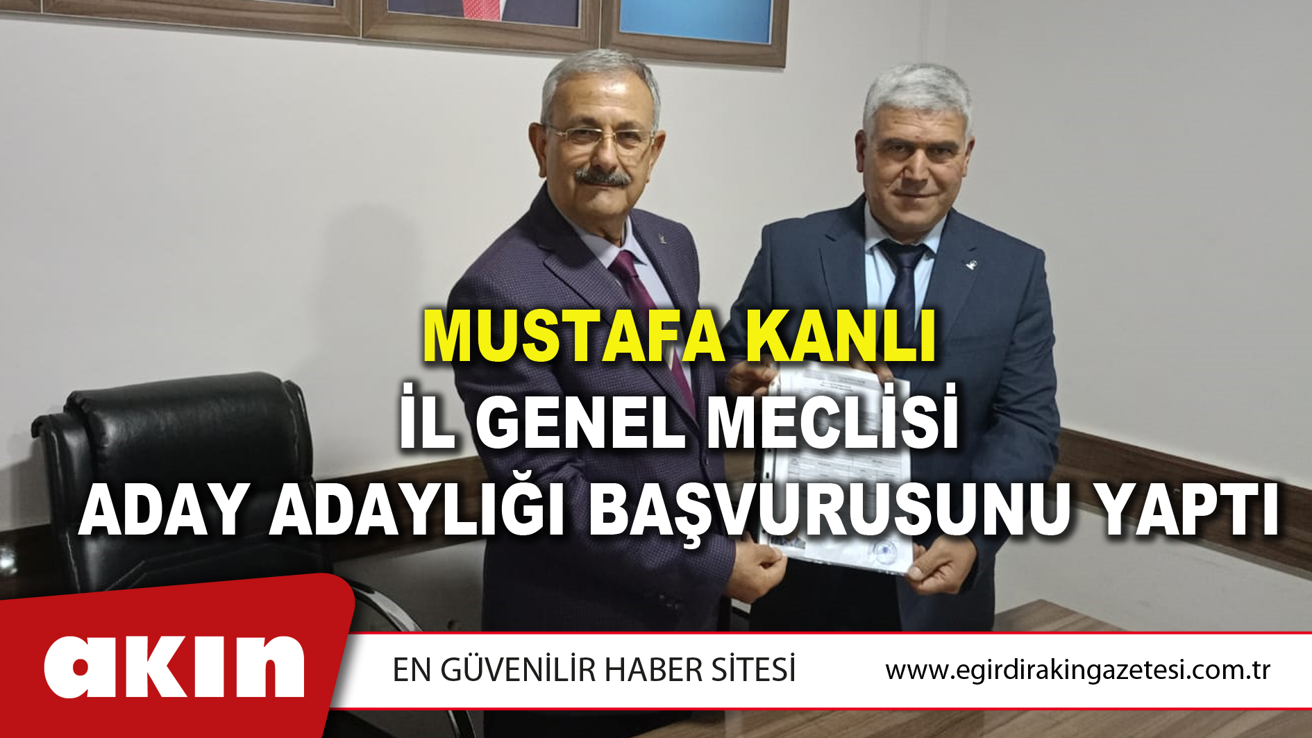 eğirdir haber,akın gazetesi,egirdir haberler,son dakika,MUSTAFA KANLI İL GENEL MECLİSİ ADAY ADAYLIĞI BAŞVURUSUNU YAPTI