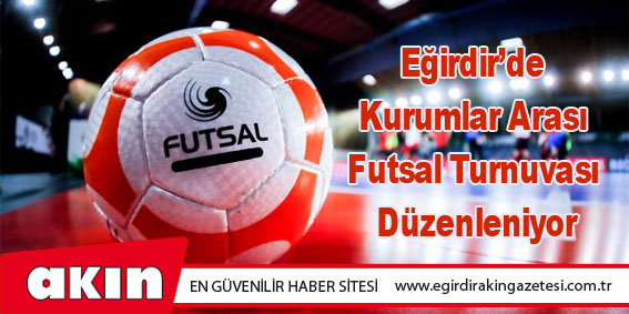 Eğirdir’de Kurumlar Arası Futsal Turnuvası Düzenleniyor