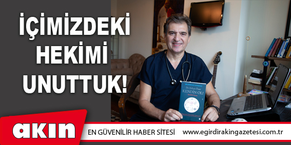 eğirdir haber,akın gazetesi,egirdir haberler,son dakika,İçimizdeki Hekimi Unuttuk!