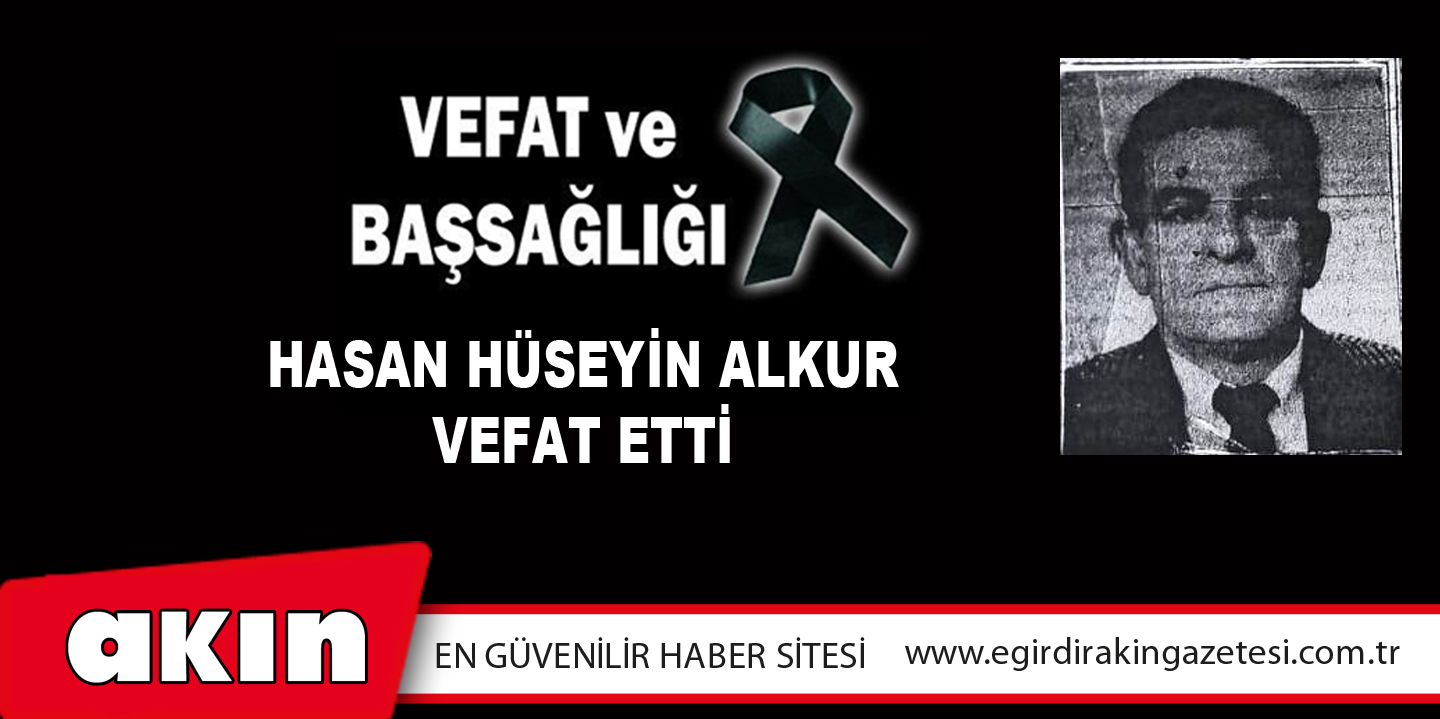 Hasan Hüseyin Alkur Vefat Etti