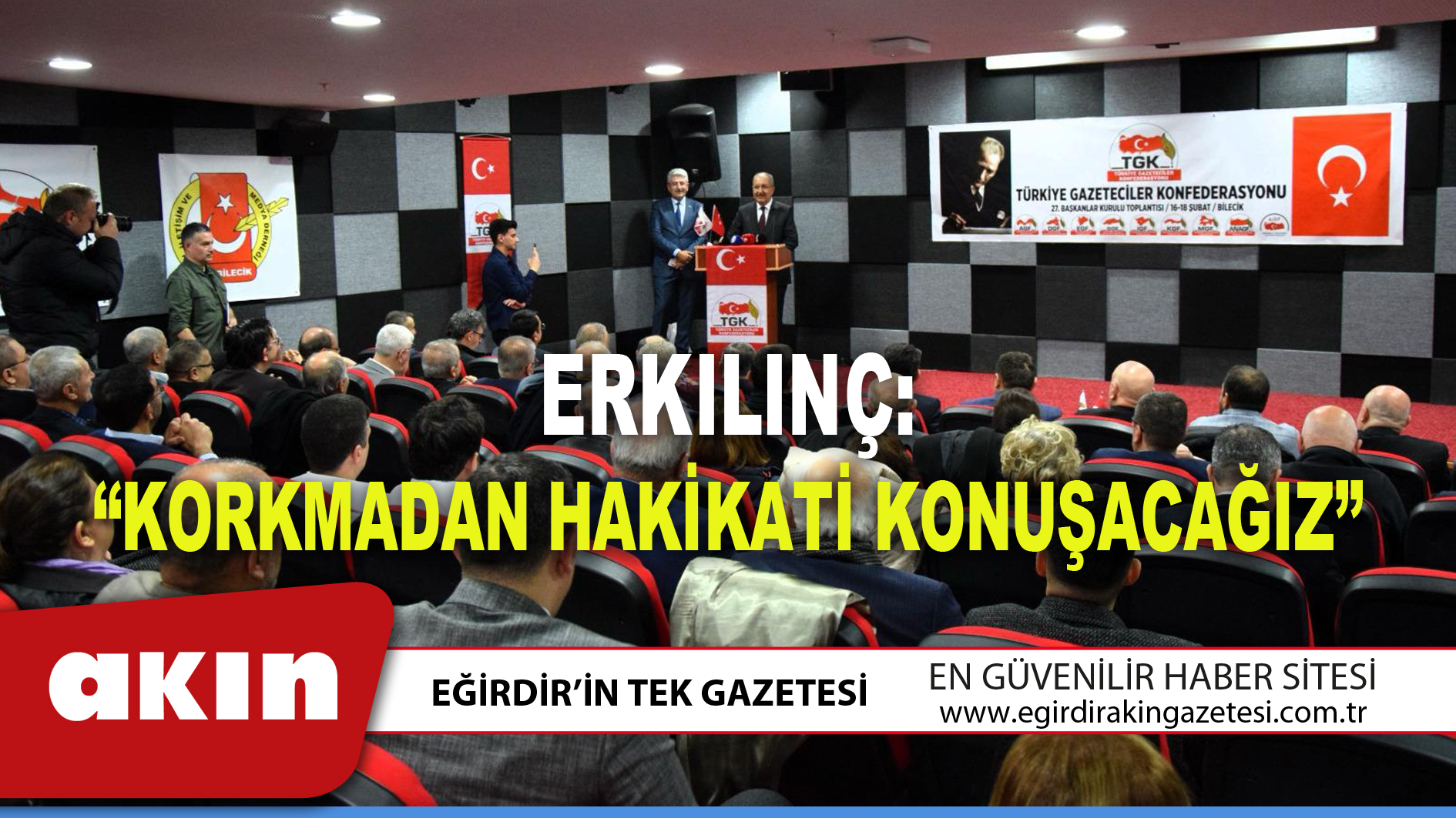 ERKILINÇ: “KORKMADAN HAKİKATİ KONUŞACAĞIZ”