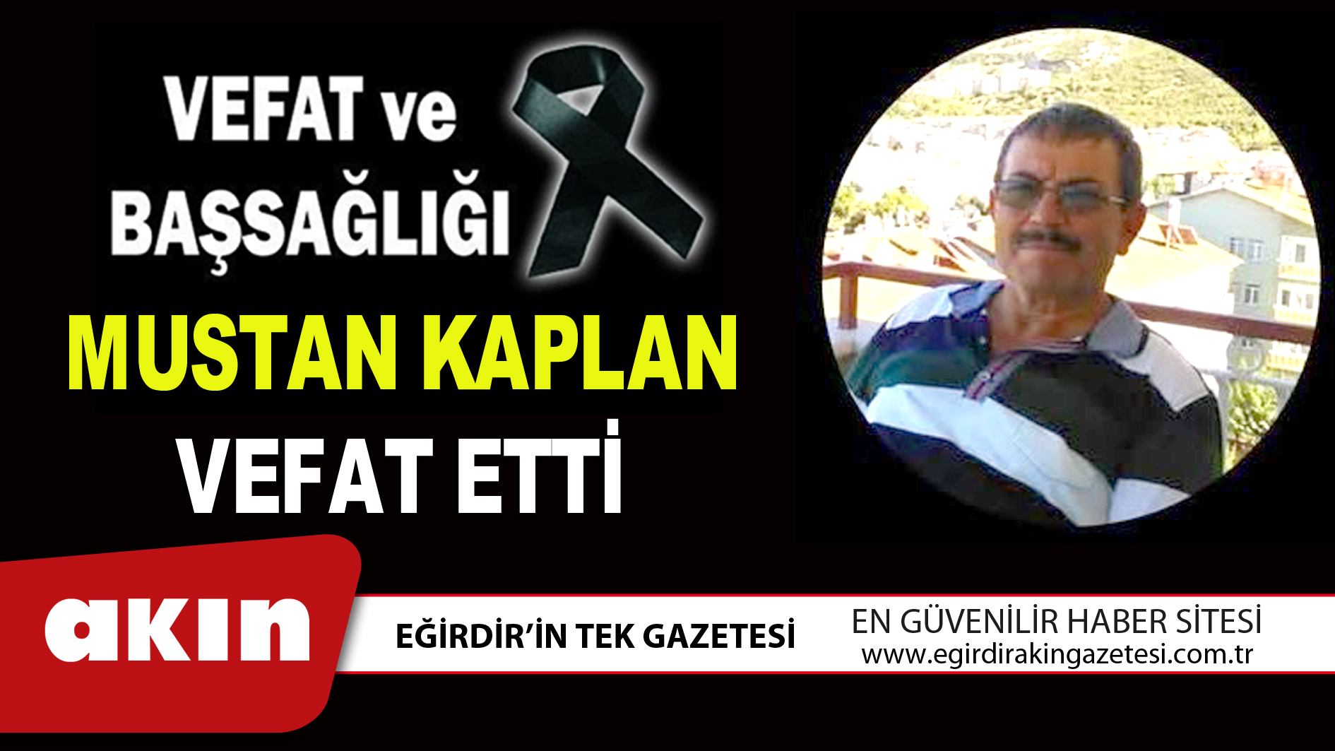eğirdir haber,akın gazetesi,egirdir haberler,son dakika,MUSTAN KAPLAN VEFAT ETTİ