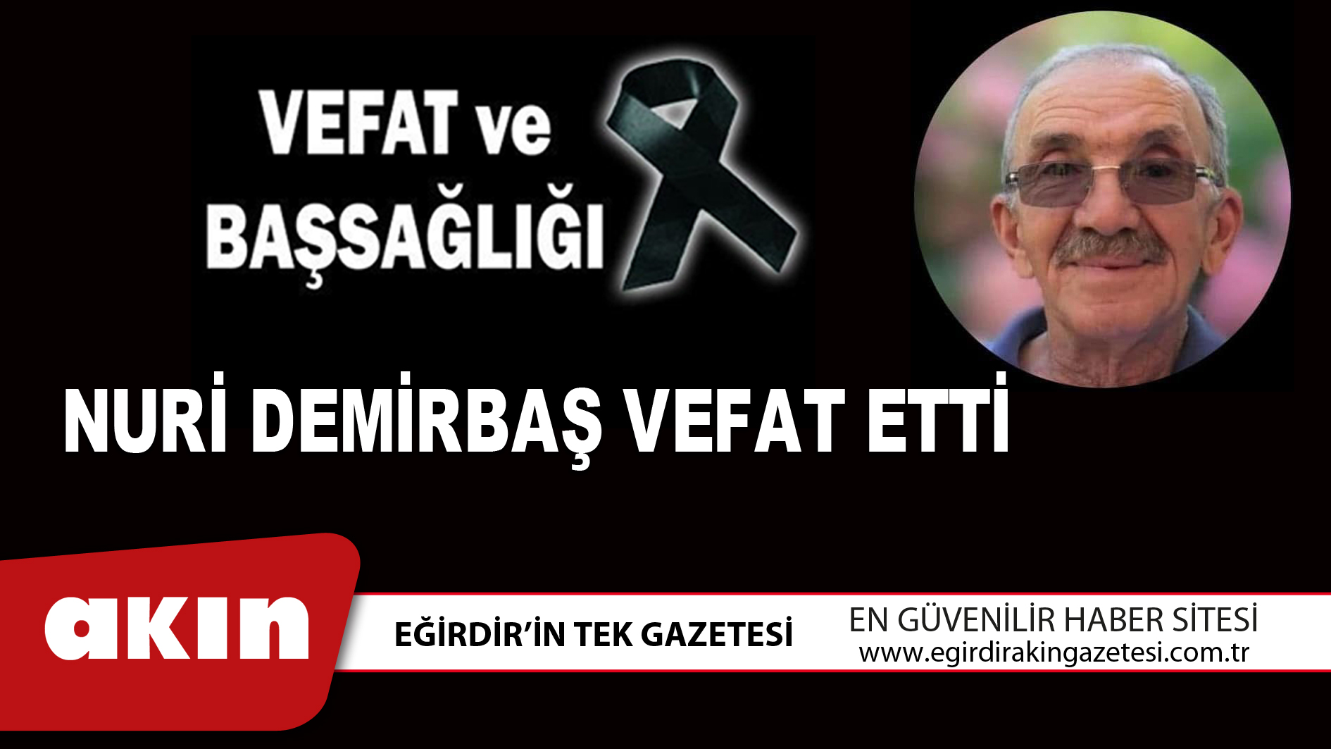 eğirdir haber,akın gazetesi,egirdir haberler,son dakika,NURİ DEMİRBAŞ VEFAT ETTİ