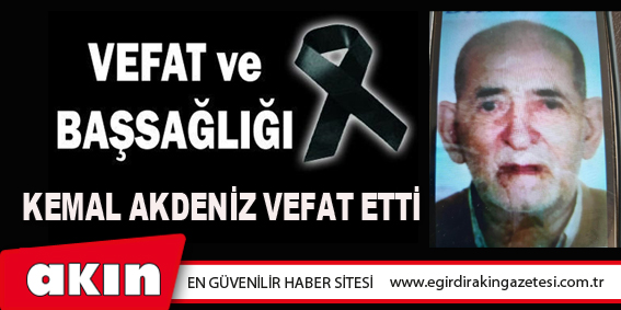 eğirdir haber,akın gazetesi,egirdir haberler,son dakika,Kemal Akdeniz Vefat Etti