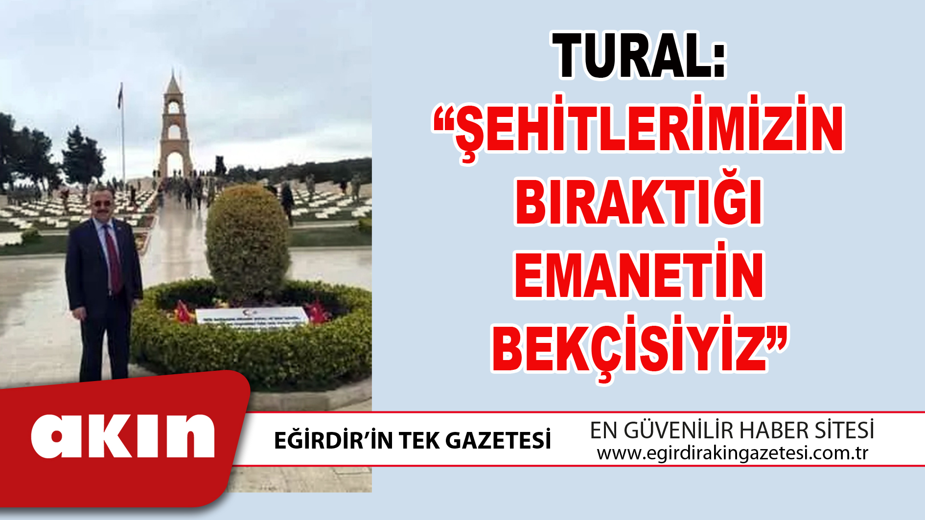 TURAL “ŞEHİTLERİMİZİN BIRAKTIĞI EMANETİN BEKÇİSİYİZ”