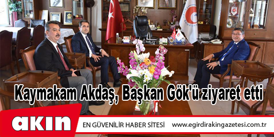 Kaymakam Akdaş, Başkan Gök'ü ziyaret etti