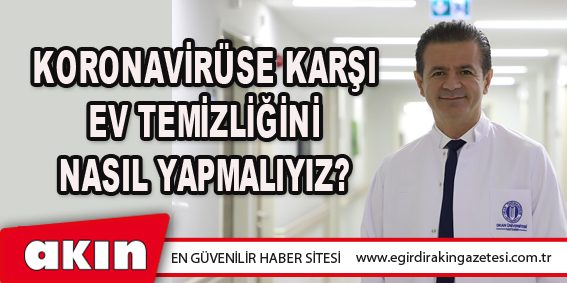 Koronavirüse Karşı Ev Temizliğini Nasıl Yapmalıyız?
