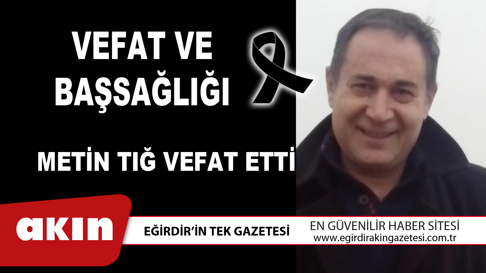 eğirdir haber,akın gazetesi,egirdir haberler,son dakika,METİN TIĞ VEFAT ETTİ