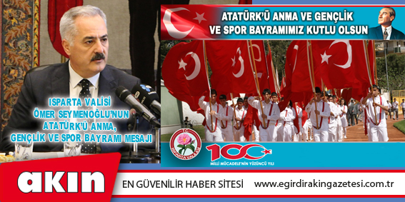 ISPARTA VALİSİ ÖMER SEYMENOĞLU’NUN  ATATÜRK’Ü ANMA, GENÇLİK VE SPOR BAYRAMI MESAJI