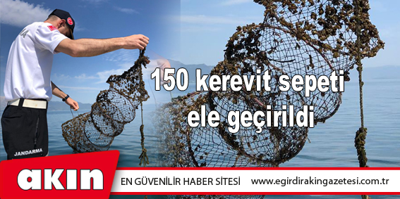 eğirdir haber,akın gazetesi,egirdir haberler,son dakika,150 kerevit sepeti ele geçirildi