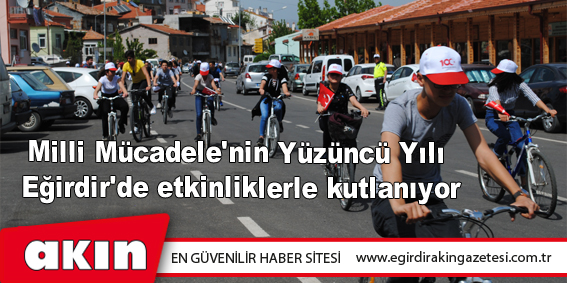 eğirdir haber,akın gazetesi,egirdir haberler,son dakika,Milli Mücadele'nin Yüzüncü Yılı Eğirdir'de etkinliklerle kutlanıyor