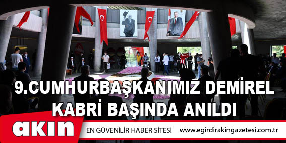 9.Cumhurbaşkanımız Süleyman Demirel Kabri Başında Anıldı