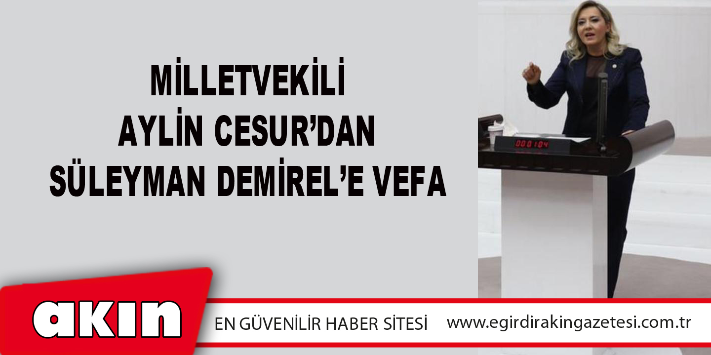 Milletvekili Aylin Cesur’dan Süleyman Demirel’e Vefa