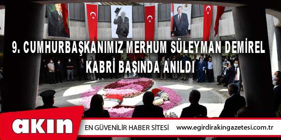9. Cumhurbaşkanımız  Merhum Süleyman Demirel  Kabri Başında Anıldı