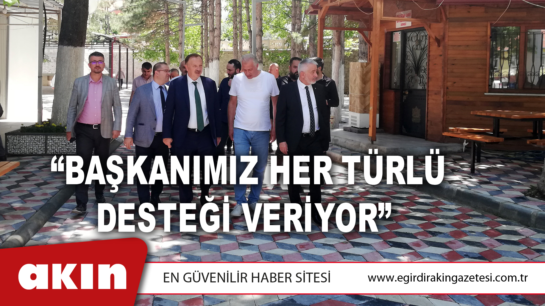  “Başkanımız Her Türlü Desteği Veriyor”