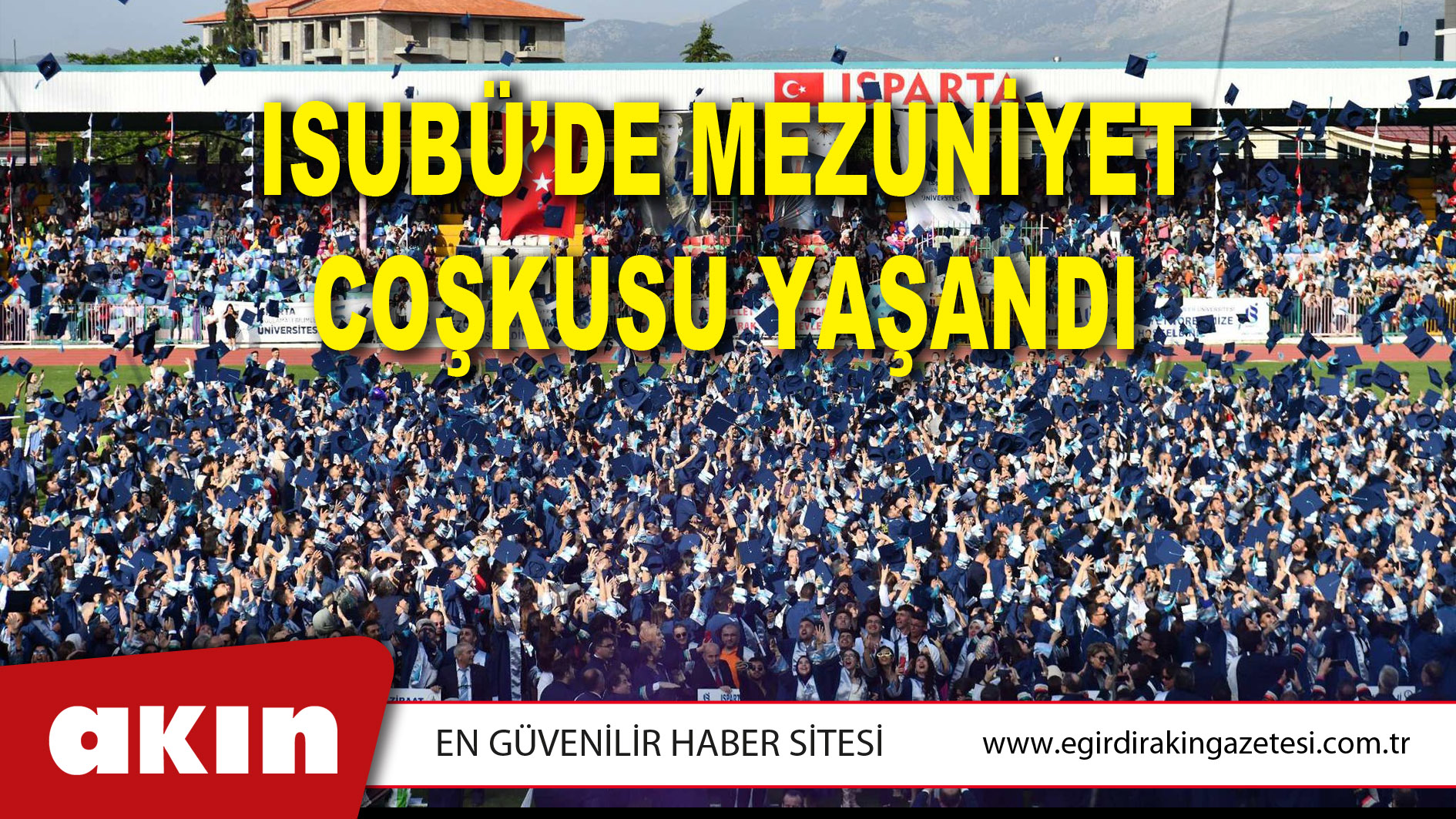 eğirdir haber,akın gazetesi,egirdir haberler,son dakika,ISUBÜ’DE MEZUNİYET COŞKUSU YAŞANDI