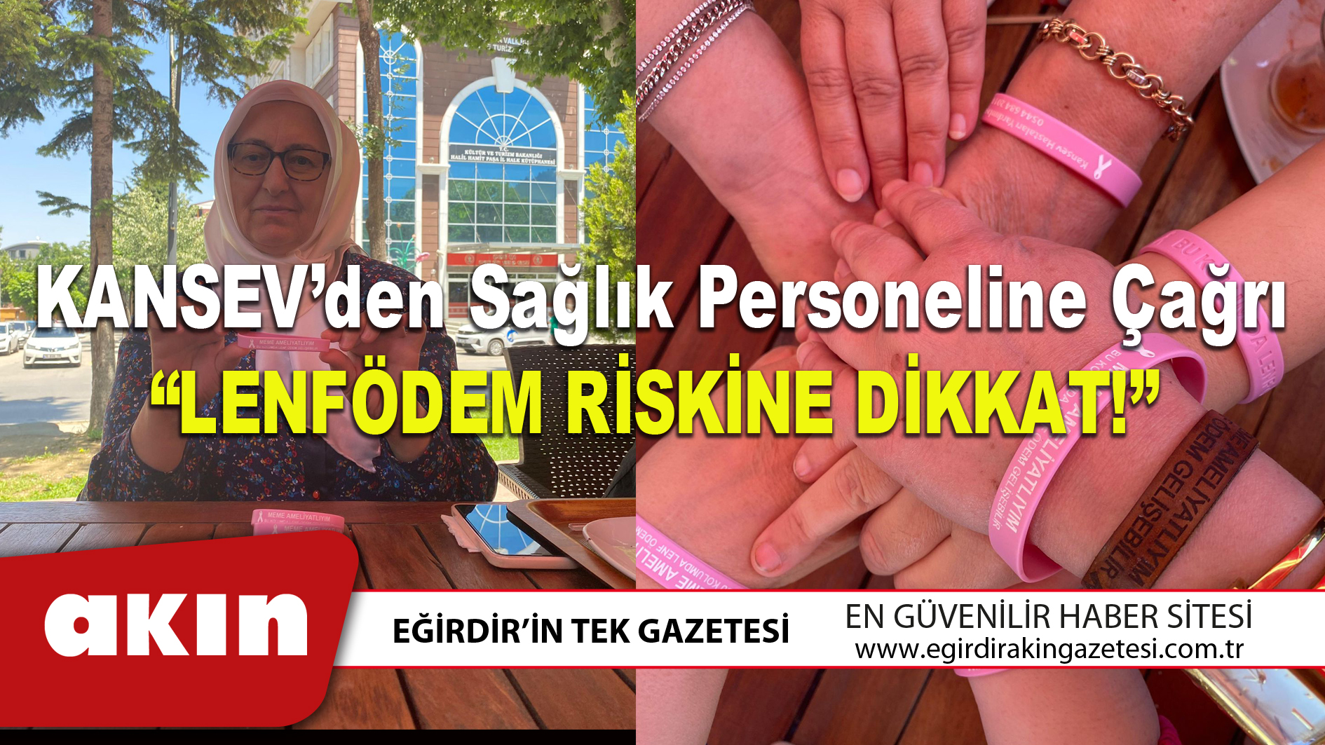 eğirdir haber,akın gazetesi,egirdir haberler,son dakika,KANSEV’den Sağlık Personeline Çağrı “LENFÖDEM RİSKİNE DİKKAT!”