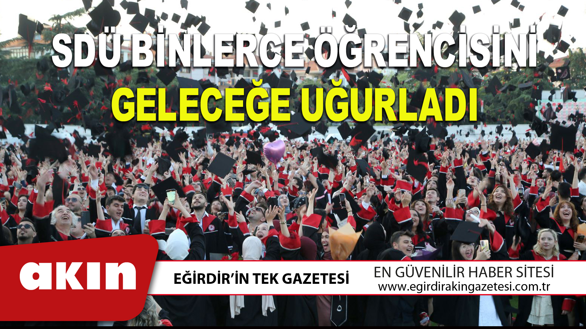 eğirdir haber,akın gazetesi,egirdir haberler,son dakika,SDÜ BİNLERCE ÖĞRENCİSİNİ GELECEĞE UĞURLADI