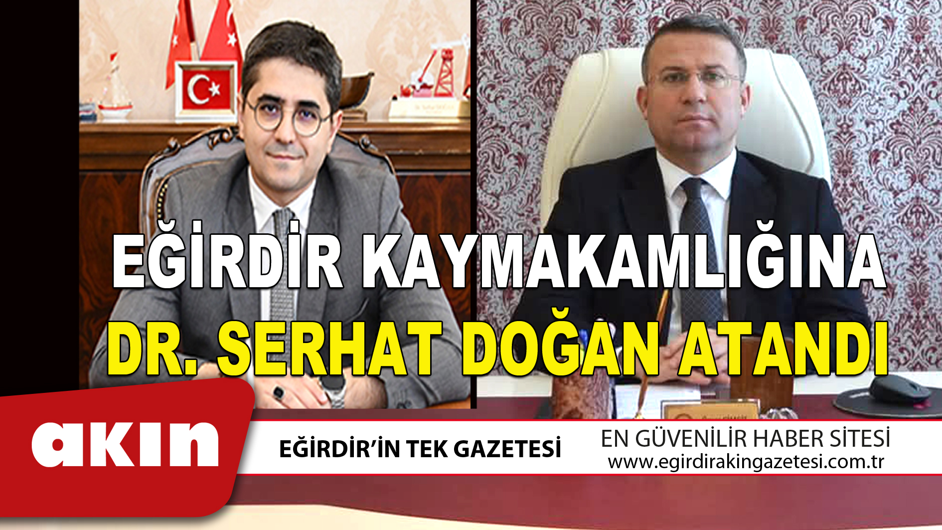 eğirdir haber,akın gazetesi,egirdir haberler,son dakika,EĞİRDİR KAYMAKAMLIĞINA DR. SERHAT DOĞAN ATANDI