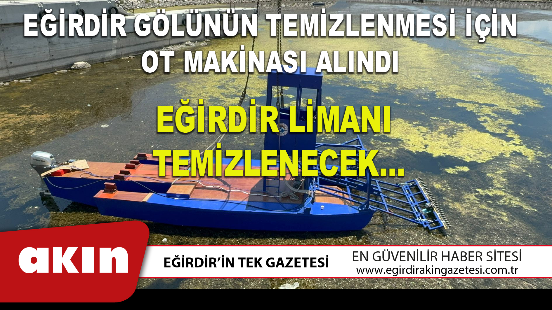 eğirdir haber,akın gazetesi,egirdir haberler,son dakika,EĞİRDİR GÖLÜNÜN TEMİZLENMESİ İÇİN OT MAKİNASI ALINDI
