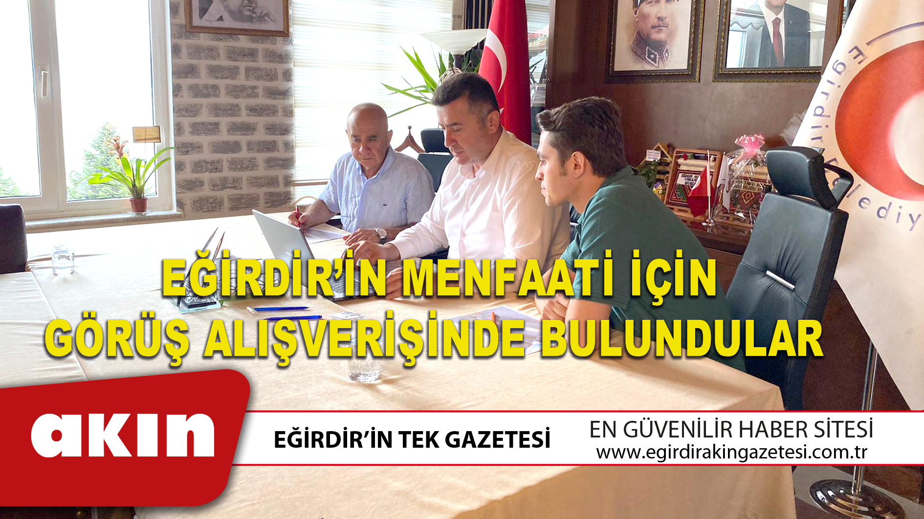 eğirdir haber,akın gazetesi,egirdir haberler,son dakika,EĞİRDİR’İN MENFAATİ İÇİN GÖRÜŞ ALIŞVERİŞİNDE BULUNDULAR