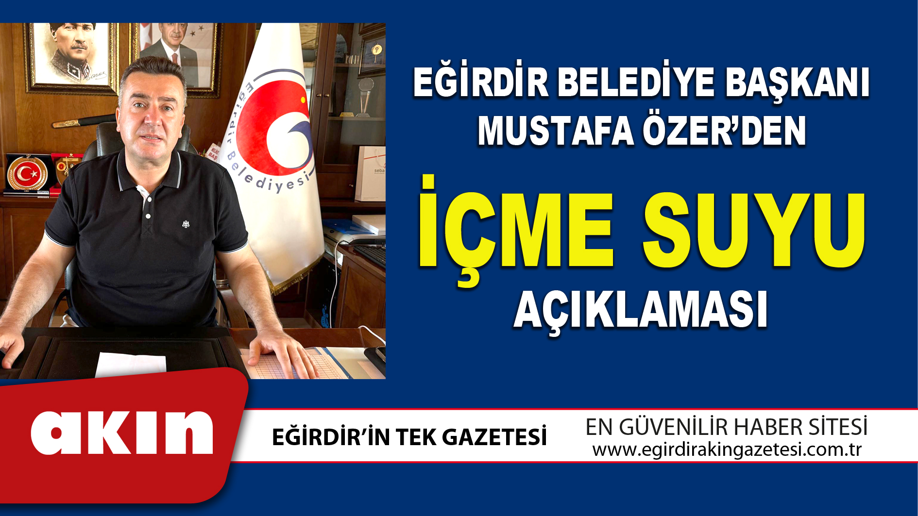 eğirdir haber,akın gazetesi,egirdir haberler,son dakika,EĞİRDİR BELEDİYE BAŞKANI MUSTAFA ÖZER’DEN İÇME SUYU AÇIKLAMASI