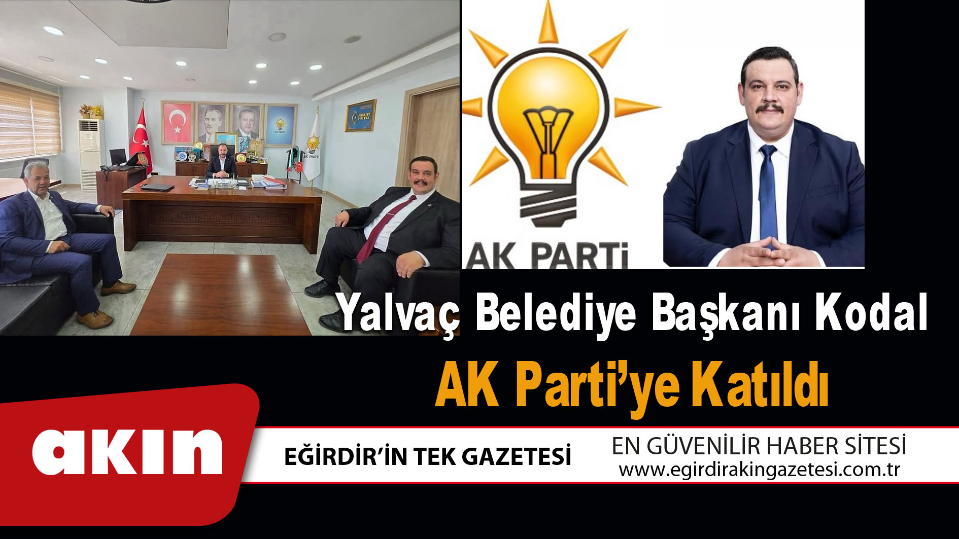 eğirdir haber,akın gazetesi,egirdir haberler,son dakika,Yalvaç Belediye Başkanı Kodal AK Parti’ye Katıldı