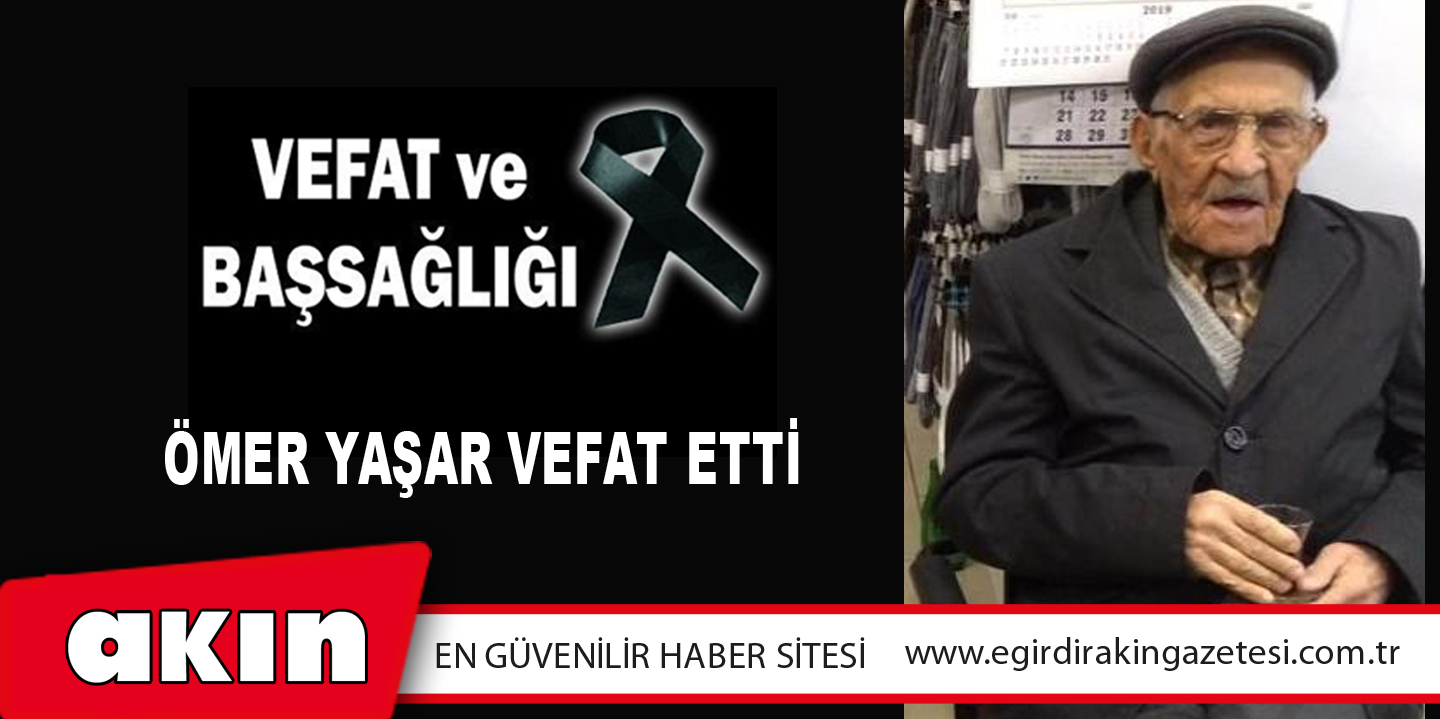 Ömer Yaşar Vefat Etti