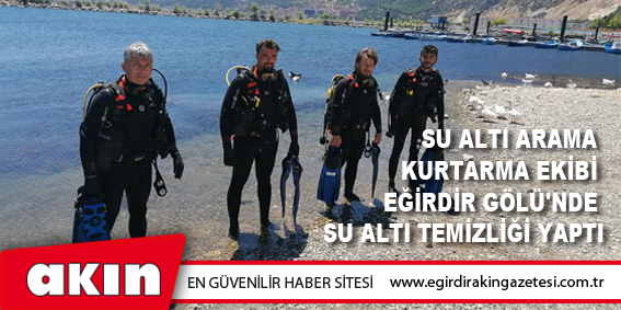Su Altı Arama Kurtarma Ekibi Eğirdir Gölü'nde Su Altı Temizliği Yaptı