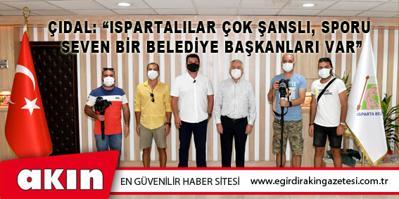 Çıdal: “Ispartalılar Çok Şanslı, Sporu  Seven Bir Belediye Başkanları Var”