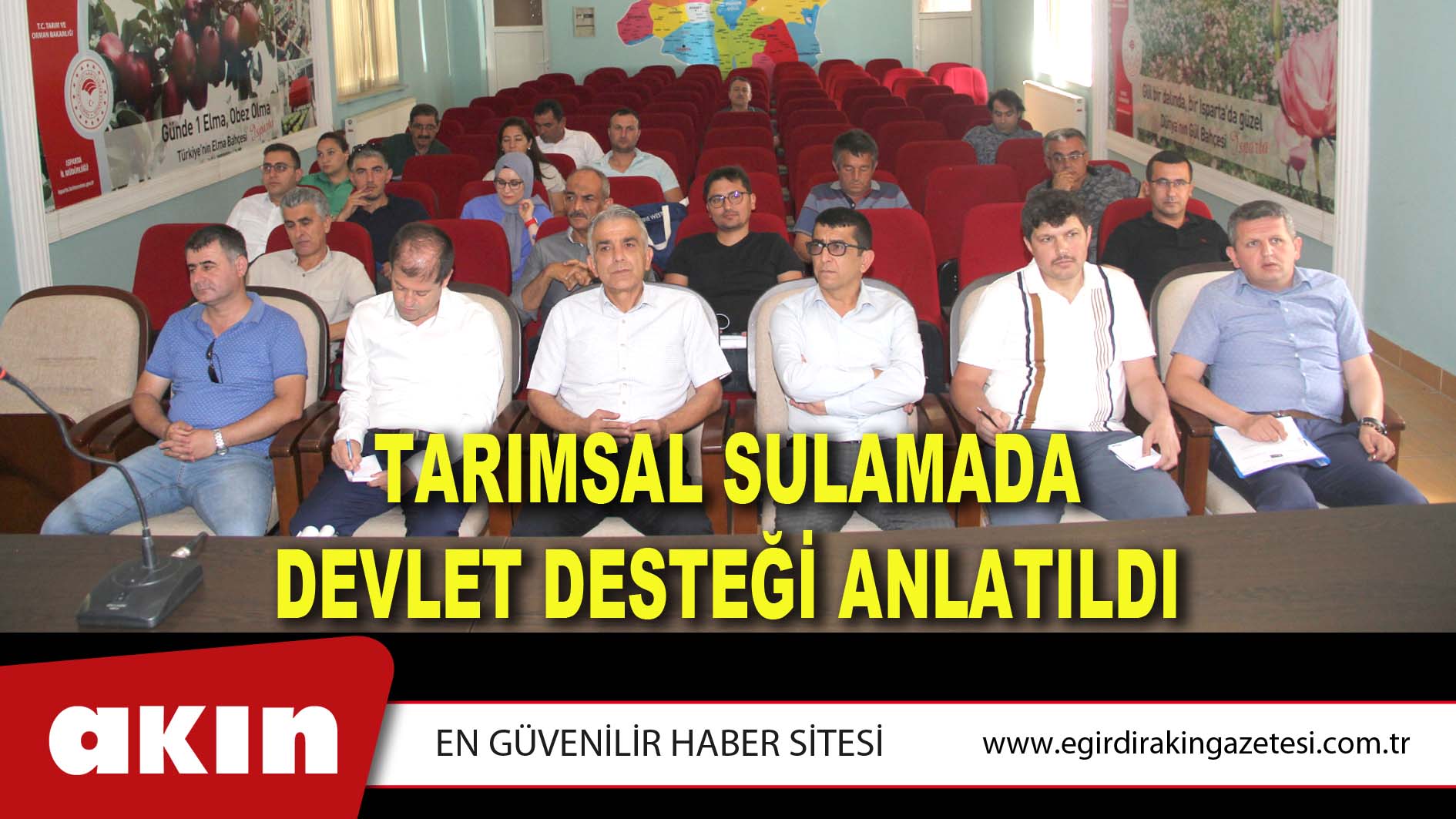 eğirdir haber,akın gazetesi,egirdir haberler,son dakika,TARIMSAL SULAMADA DEVLET DESTEĞİ ANLATILDI