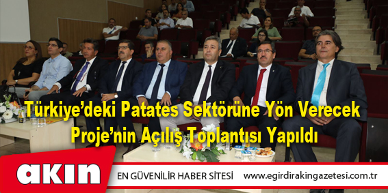 eğirdir haber,akın gazetesi,egirdir haberler,son dakika,Türkiye’deki Patates Sektörüne Yön Verecek Proje’nin Açılış Toplantısı Yapıldı