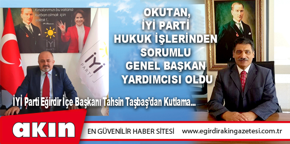 Okutan, İyi Parti Hukuk İşlerinden Sorumlu Genel Başkan Yardımcısı Oldu