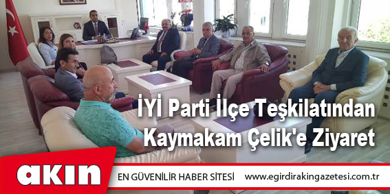 İYİ Parti İlçe Teşkilatından Kaymakam Çelik'e Ziyaret