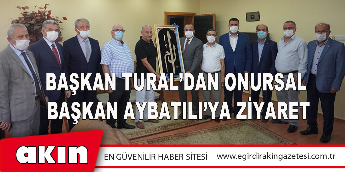 Başkan Tural’dan Onursal Başkan Aybatılı’ya Ziyaret 