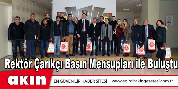 Rektör Çarıkçı Basın Mensupları ile Buluştu